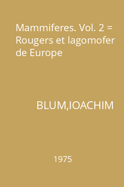 Mammiferes. Vol. 2 = Rougers et lagomofer de Europe