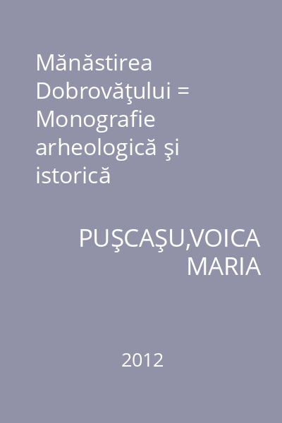Mănăstirea Dobrovăţului = Monografie arheologică şi istorică