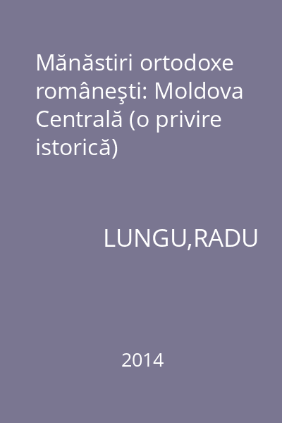 Mănăstiri ortodoxe româneşti: Moldova Centrală (o privire istorică)