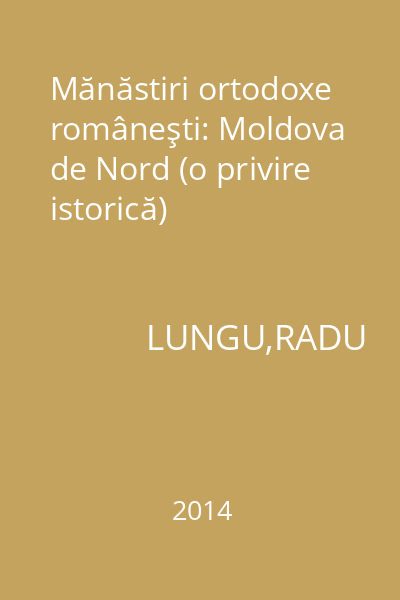Mănăstiri ortodoxe româneşti: Moldova de Nord (o privire istorică)