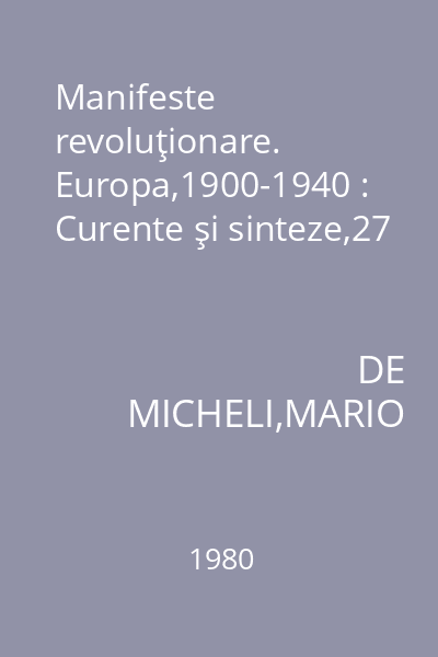 Manifeste revoluţionare. Europa,1900-1940 : Curente şi sinteze,27