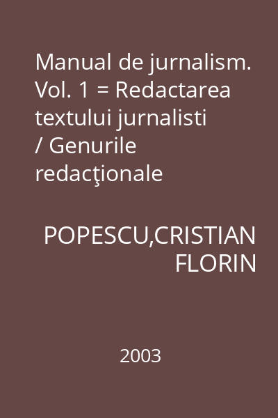 Manual de jurnalism. Vol. 1 = Redactarea textului jurnalisti / Genurile redacţionale