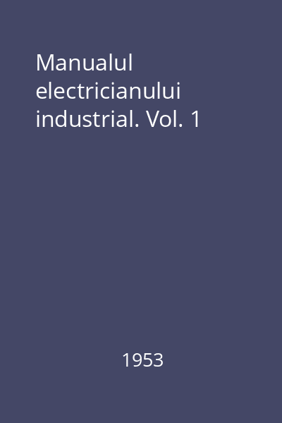 Manualul  electricianului industrial. Vol. 1