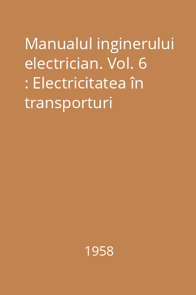 Manualul inginerului electrician. Vol. 6 : Electricitatea în transporturi