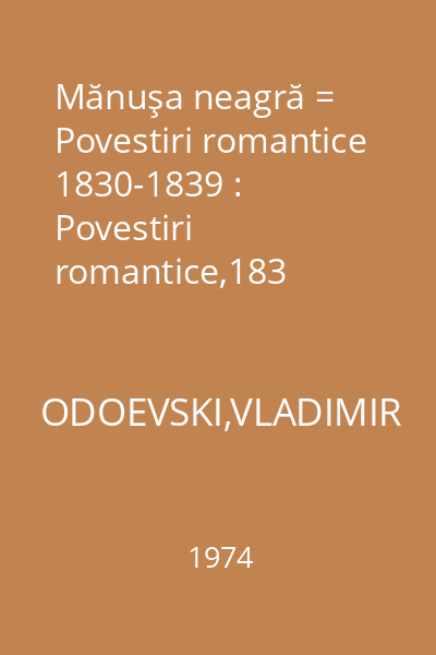 Mănuşa neagră = Povestiri romantice 1830-1839 : Povestiri romantice,183