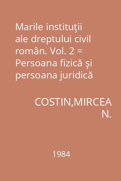 Marile instituţii ale dreptului civil român. Vol. 2 = Persoana fizică şi persoana juridică