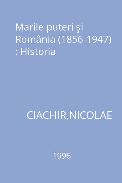Marile puteri şi România (1856-1947) : Historia