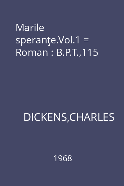 Marile speranţe.Vol.1 = Roman : B.P.T.,115