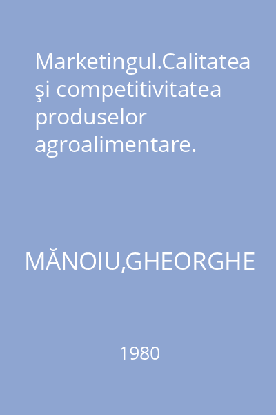 Marketingul.Calitatea şi competitivitatea produselor agroalimentare.