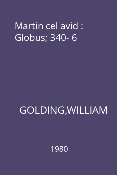 Martin cel avid : Globus; 340- 6