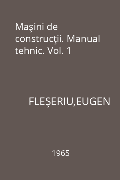 Maşini de construcţii. Manual tehnic. Vol. 1
