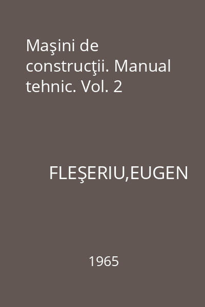 Maşini de construcţii. Manual tehnic. Vol. 2