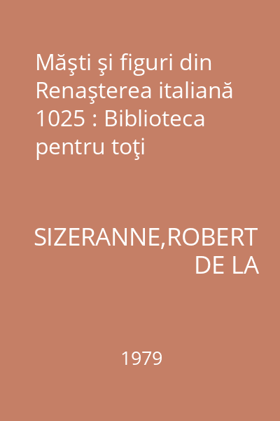 Măşti şi figuri din Renaşterea italiană 1025 : Biblioteca pentru toţi
