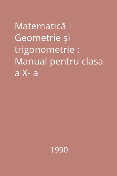 Matematică = Geometrie şi trigonometrie : Manual pentru clasa a X- a