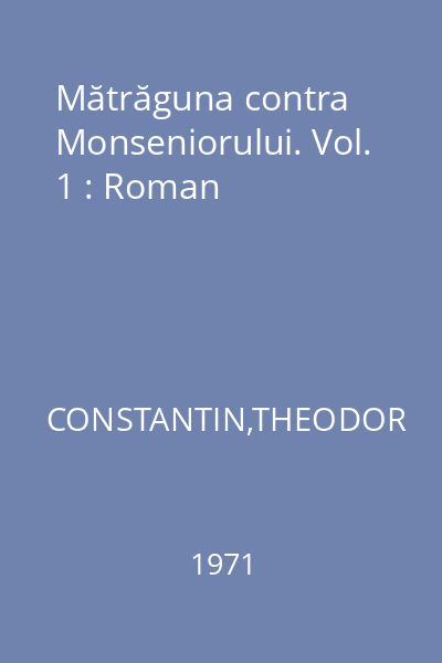 Mătrăguna contra Monseniorului. Vol. 1 : Roman
