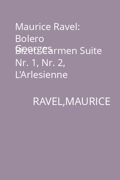 Maurice Ravel: Bolero
Georges Bizet: Carmen Suite Nr. 1, Nr. 2, L'Arlesienne