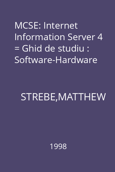 MCSE: Internet Information Server 4 = Ghid de studiu : Software-Hardware