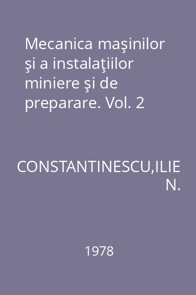 Mecanica maşinilor şi a instalaţiilor miniere şi de preparare. Vol. 2