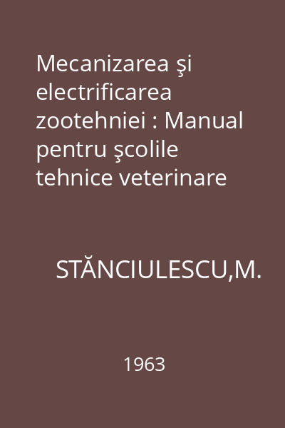 Mecanizarea şi electrificarea zootehniei : Manual pentru şcolile tehnice veterinare