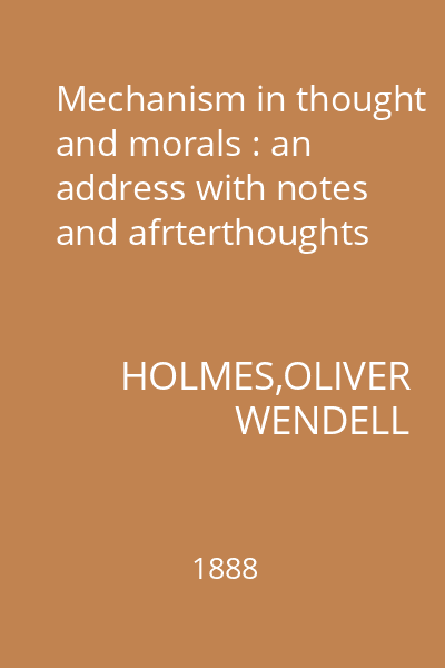 Mechanism in thought and morals : an address with notes and afrterthoughts