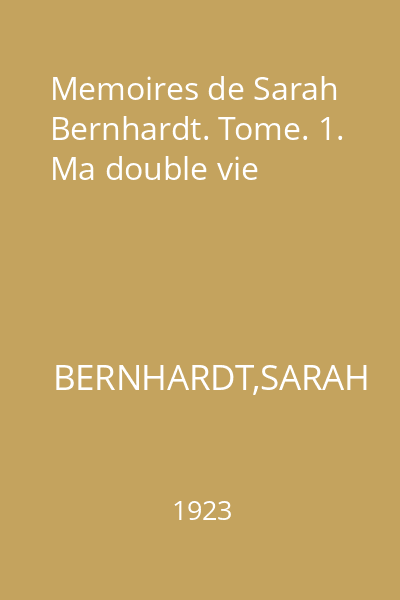 Memoires de Sarah Bernhardt. Tome. 1. Ma double vie
