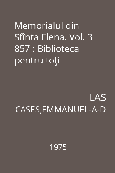 Memorialul din Sfînta Elena. Vol. 3 857 : Biblioteca pentru toţi
