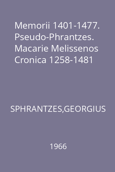 Memorii 1401-1477. Pseudo-Phrantzes. Macarie Melissenos Cronica 1258-1481