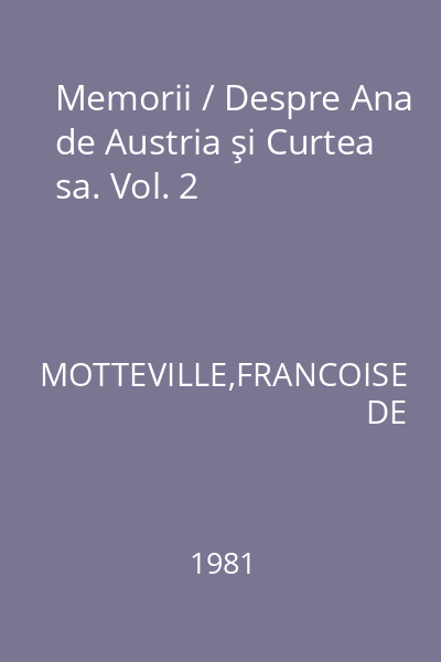 Memorii / Despre Ana de Austria şi Curtea sa. Vol. 2