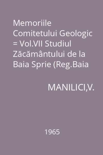 Memoriile Comitetului Geologic = Vol.VII Studiul Zăcământului de la Baia Sprie (Reg.Baia Mare)