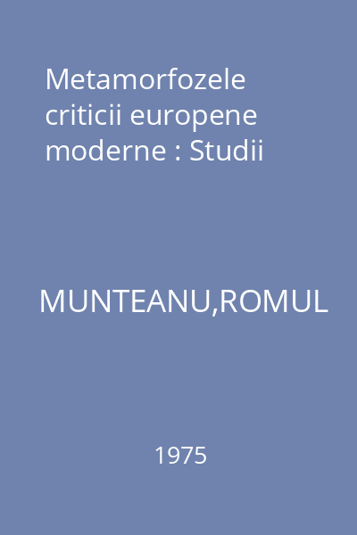 Metamorfozele criticii europene moderne : Studii
