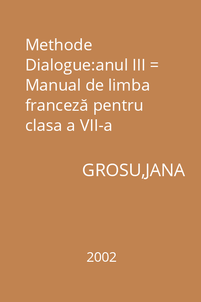 Methode Dialogue:anul III = Manual de limba franceză pentru clasa a VII-a