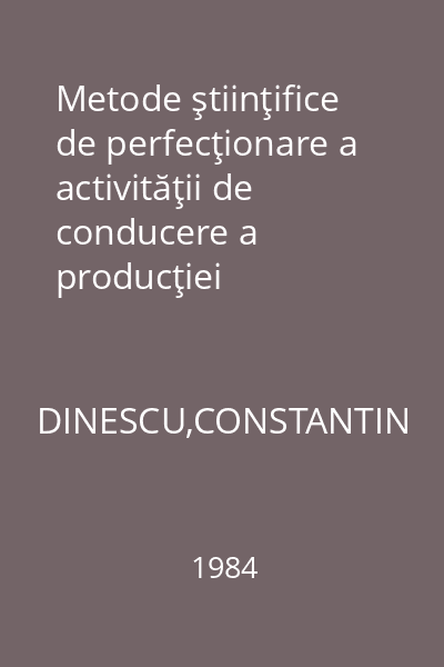 Metode ştiinţifice de perfecţionare a activităţii de conducere a producţiei