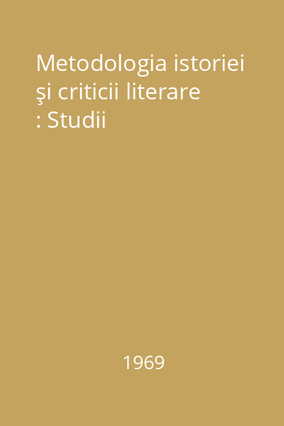 Metodologia istoriei şi criticii literare : Studii
