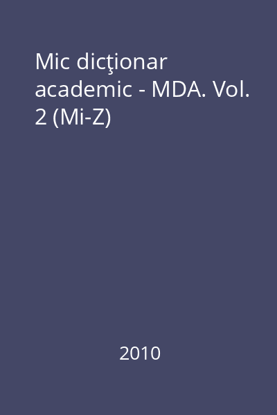 Mic dicţionar academic - MDA. Vol. 2 (Mi-Z)