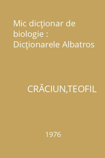 Mic dicţionar de biologie : Dicţionarele Albatros
