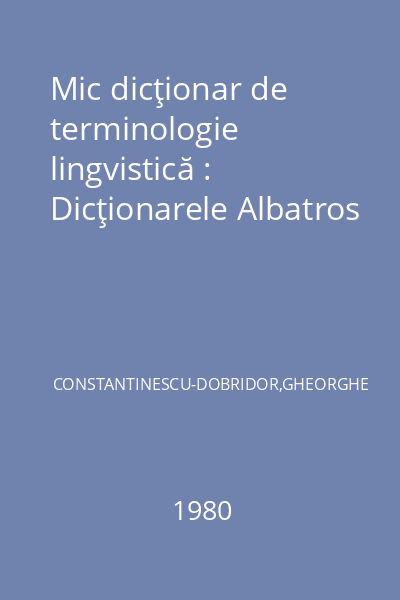 Mic dicţionar de terminologie lingvistică : Dicţionarele Albatros