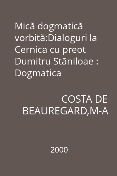 Mică dogmatică vorbită:Dialoguri la Cernica cu preot Dumitru Stăniloae : Dogmatica