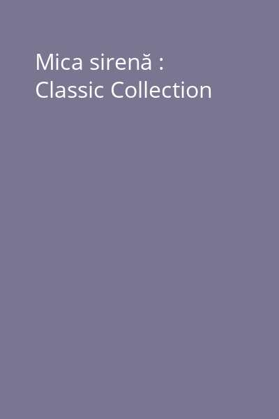 Mica sirenă : Classic Collection
