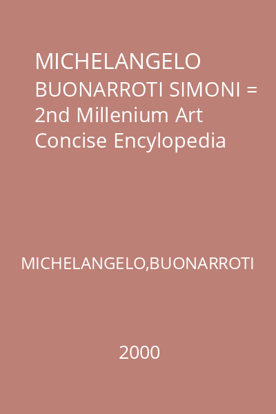 MICHELANGELO BUONARROTI SIMONI = 2nd Millenium Art Concise Encylopedia
