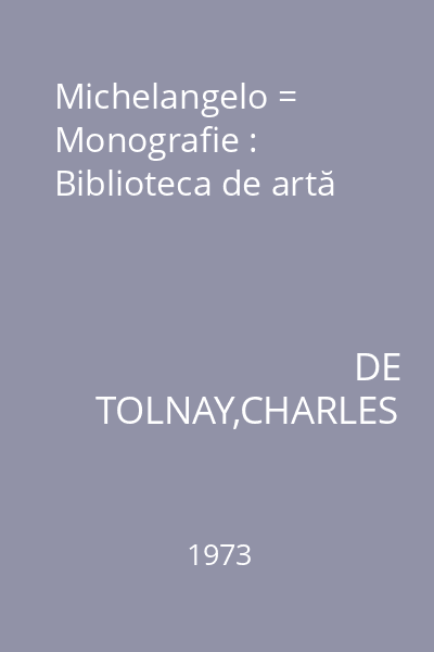 Michelangelo = Monografie : Biblioteca de artă