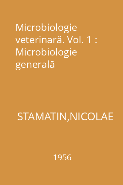 Microbiologie veterinară. Vol. 1 : Microbiologie generală