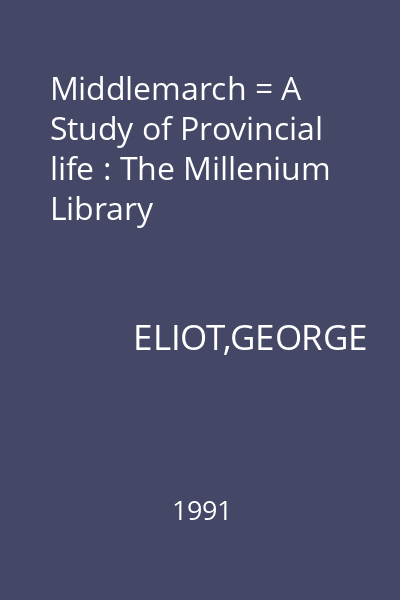 Middlemarch = A Study of Provincial life : The Millenium Library