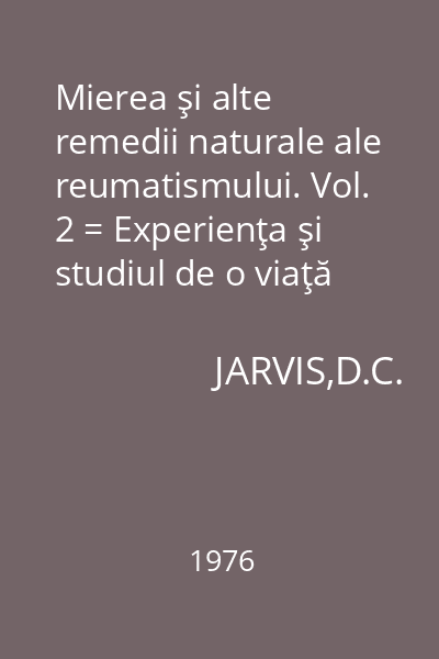 Mierea şi alte remedii naturale ale reumatismului. Vol. 2 = Experienţa şi studiul de o viaţă întreagă a unui medic