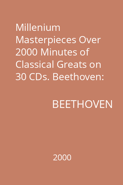 Millenium Masterpieces Over 2000 Minutes of Classical Greats on 30 CDs. Beethoven: Symphony No. 9 CD 25 : Beethoven
