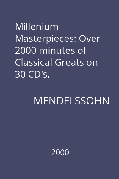 Millenium Masterpieces: Over 2000 minutes of Classical Greats on 30 CD's. Mendelssohn: Violin Concerto = Symphony No. 4 "Italian" - Fingal's Cave CD 4 : Mendelssohn