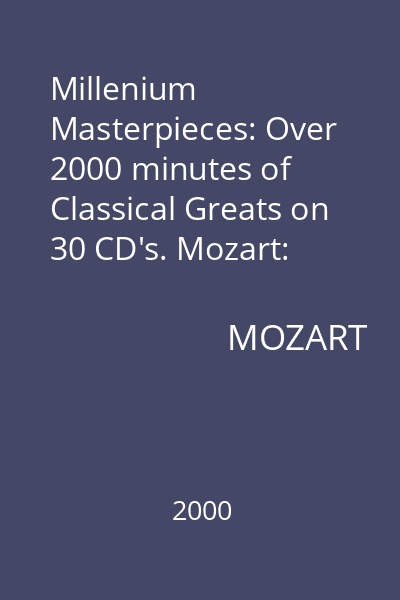 Millenium Masterpieces: Over 2000 minutes of Classical Greats on 30 CD's. Mozart: Violin Concertos No. 4 & No. 5 = Serenade No. 6 "Serenata Nocturna" CD 19 : Mozart
