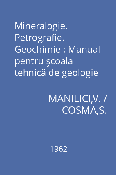Mineralogie. Petrografie. Geochimie : Manual pentru şcoala tehnică de geologie