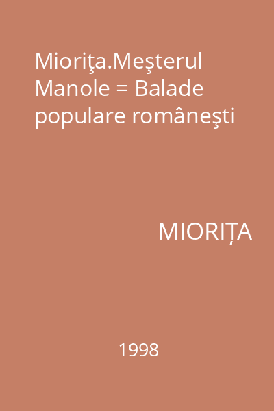 Mioriţa.Meşterul Manole = Balade populare româneşti