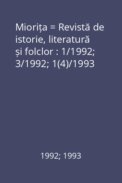 Miorița = Revistă de istorie, literatură și folclor : 1/1992; 3/1992; 1(4)/1993