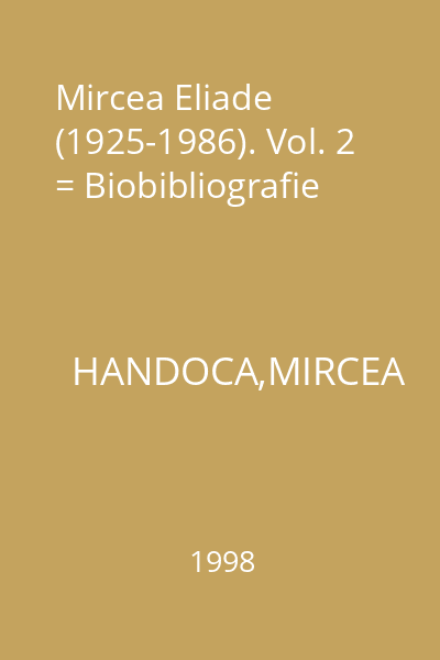 Mircea Eliade (1925-1986). Vol. 2 = Biobibliografie
